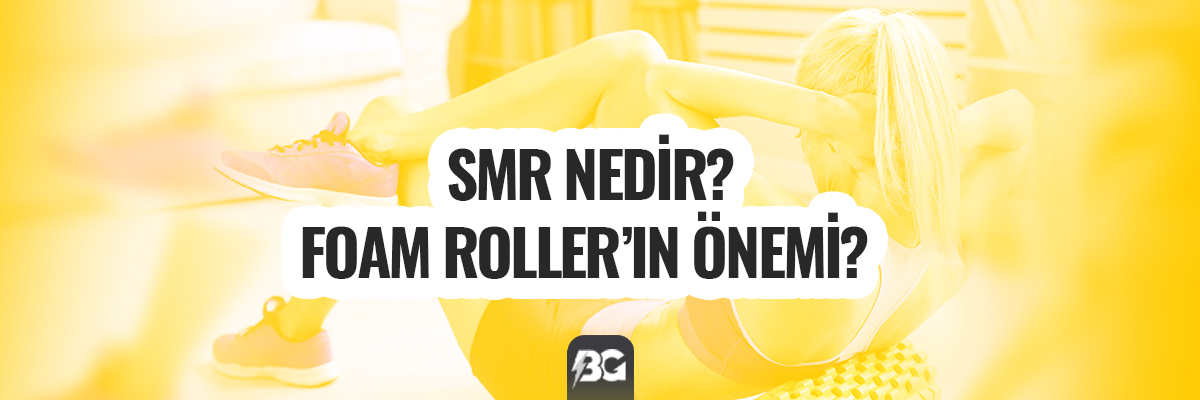 SMR (SELF MYOFASCIAL RELEASE) NEDİR VE  FOAM ROLLER’IN ÖNEMİ?