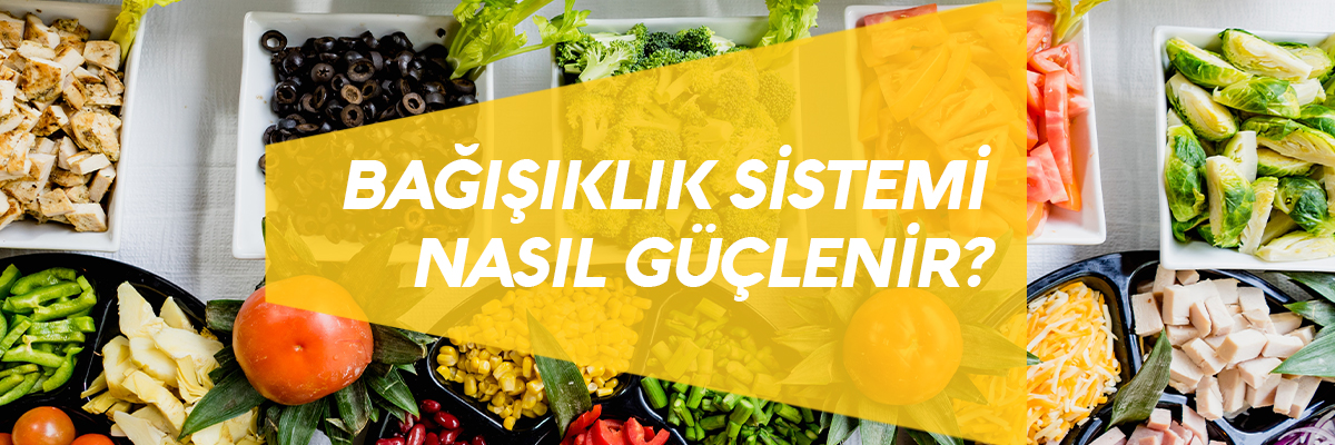 Bağışıklık Sistemimiz Nasıl Güçlenir? Bağışıklık Sistemimiz Nasıl Güçlenir?